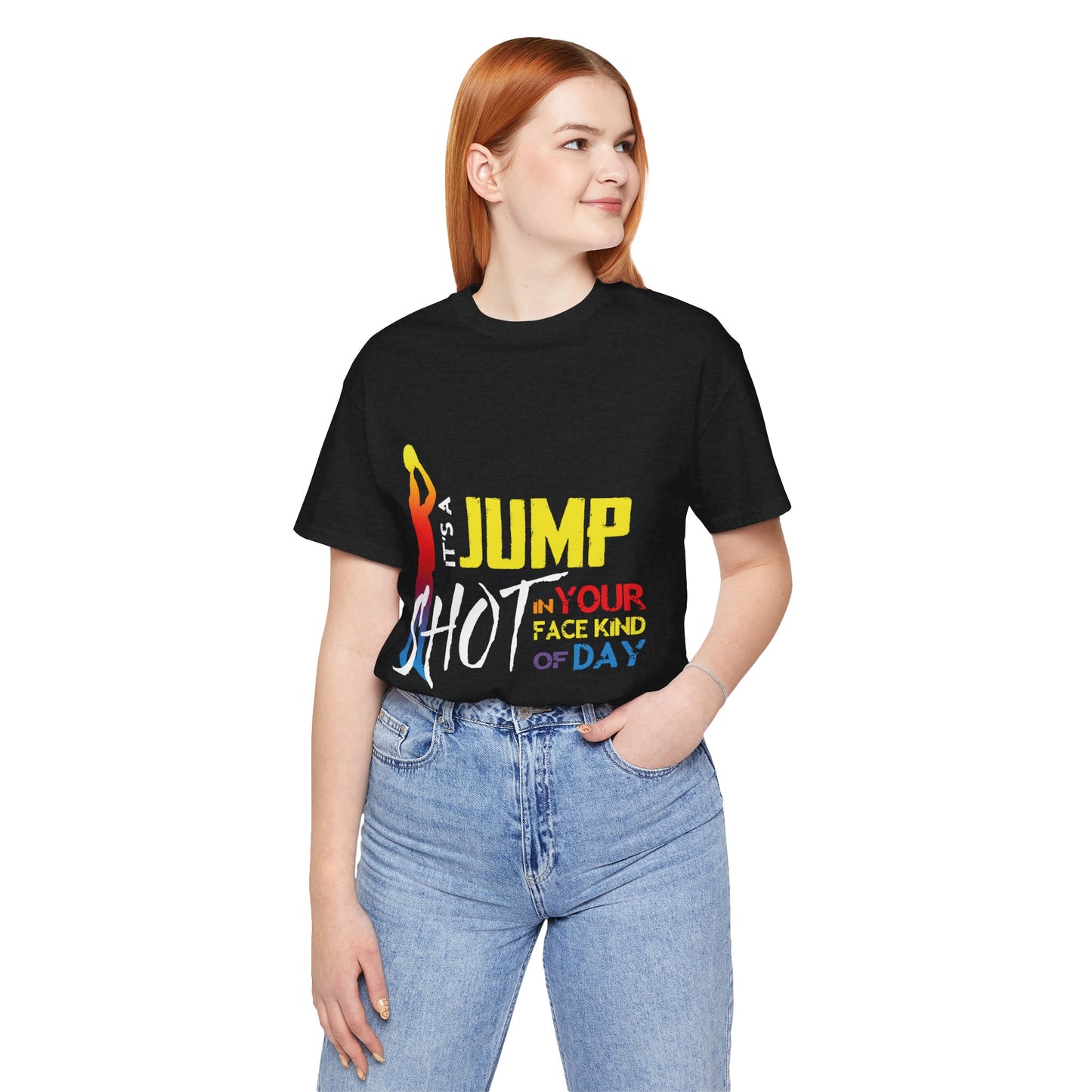 It's A Jump Shot In Your Face Kind Of Day Unisex Jersey Short Sleeve Tee