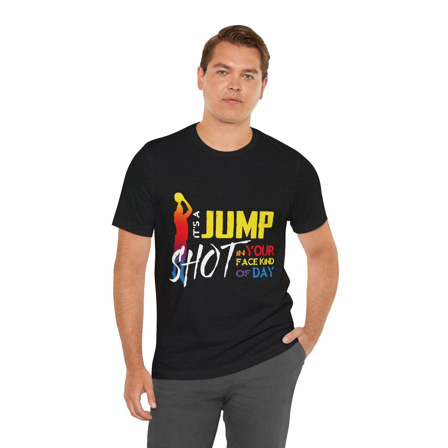 It's A Jump Shot In Your Face Kind Of Day Unisex Jersey Short Sleeve Tee