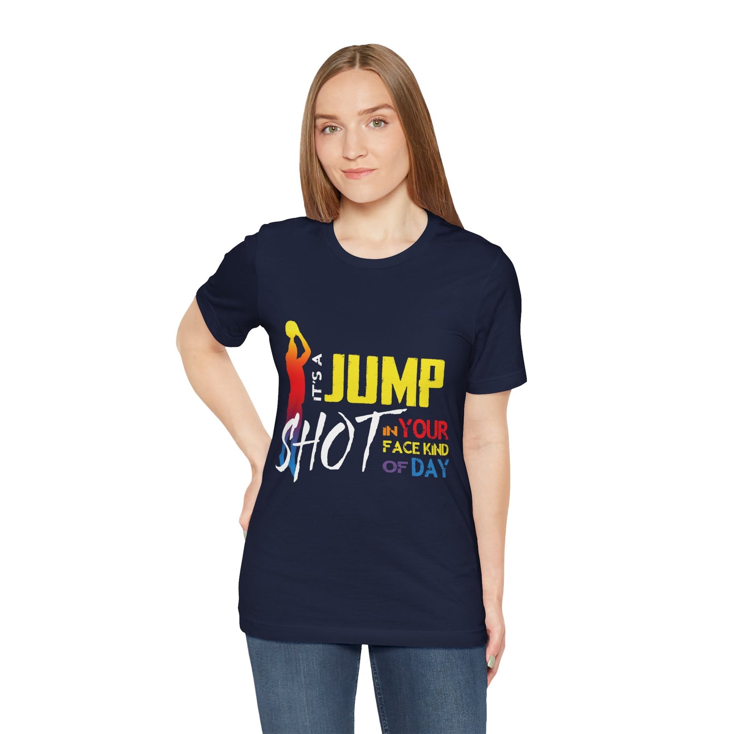 It's A Jump Shot In Your Face Kind Of Day Unisex Jersey Short Sleeve Tee