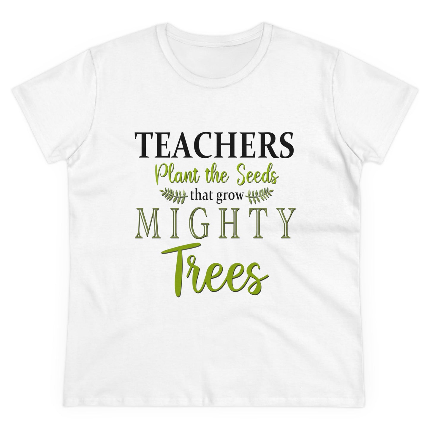 Teachers Plant the Seeds that Grow Mighty Trees Women's Midweight Cotton Tee