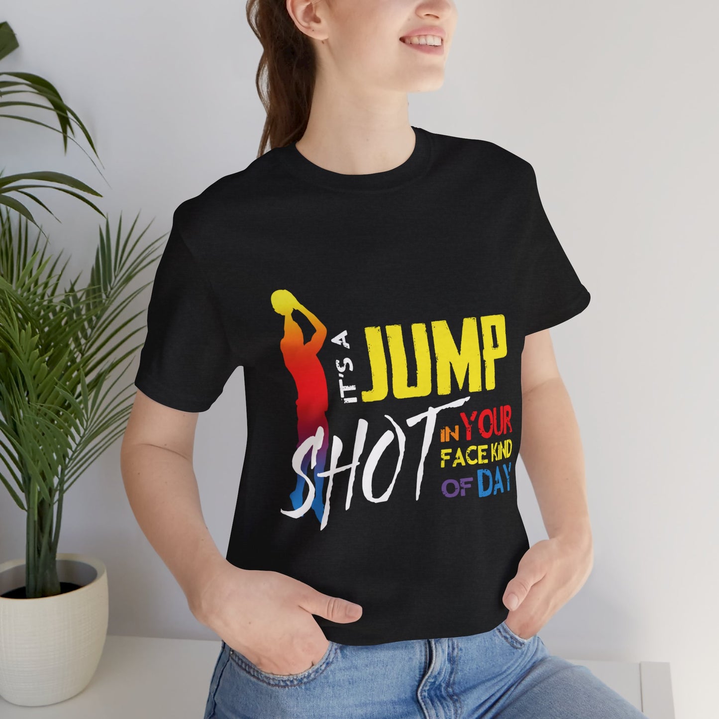 It's A Jump Shot In Your Face Kind Of Day Unisex Jersey Short Sleeve Tee