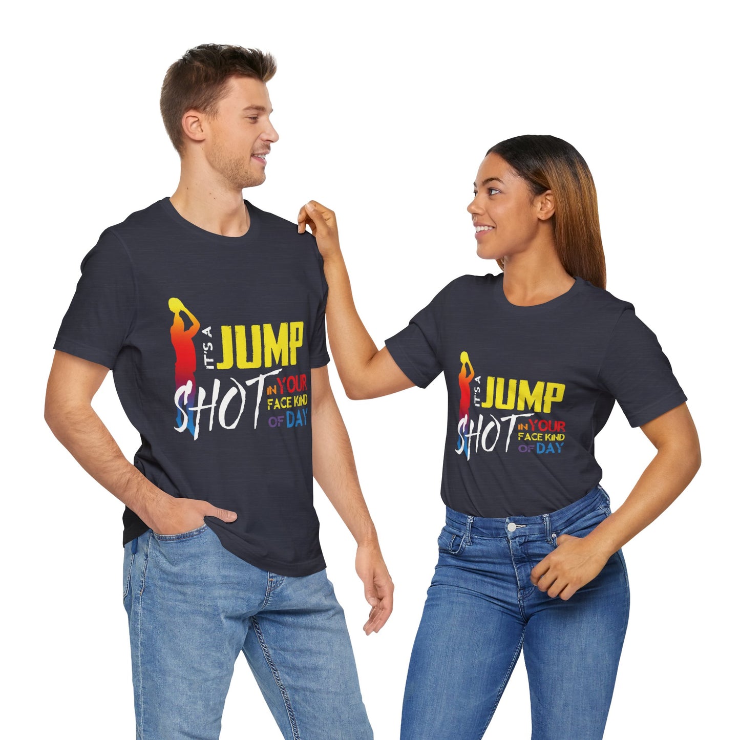 It's A Jump Shot In Your Face Kind Of Day Unisex Jersey Short Sleeve Tee