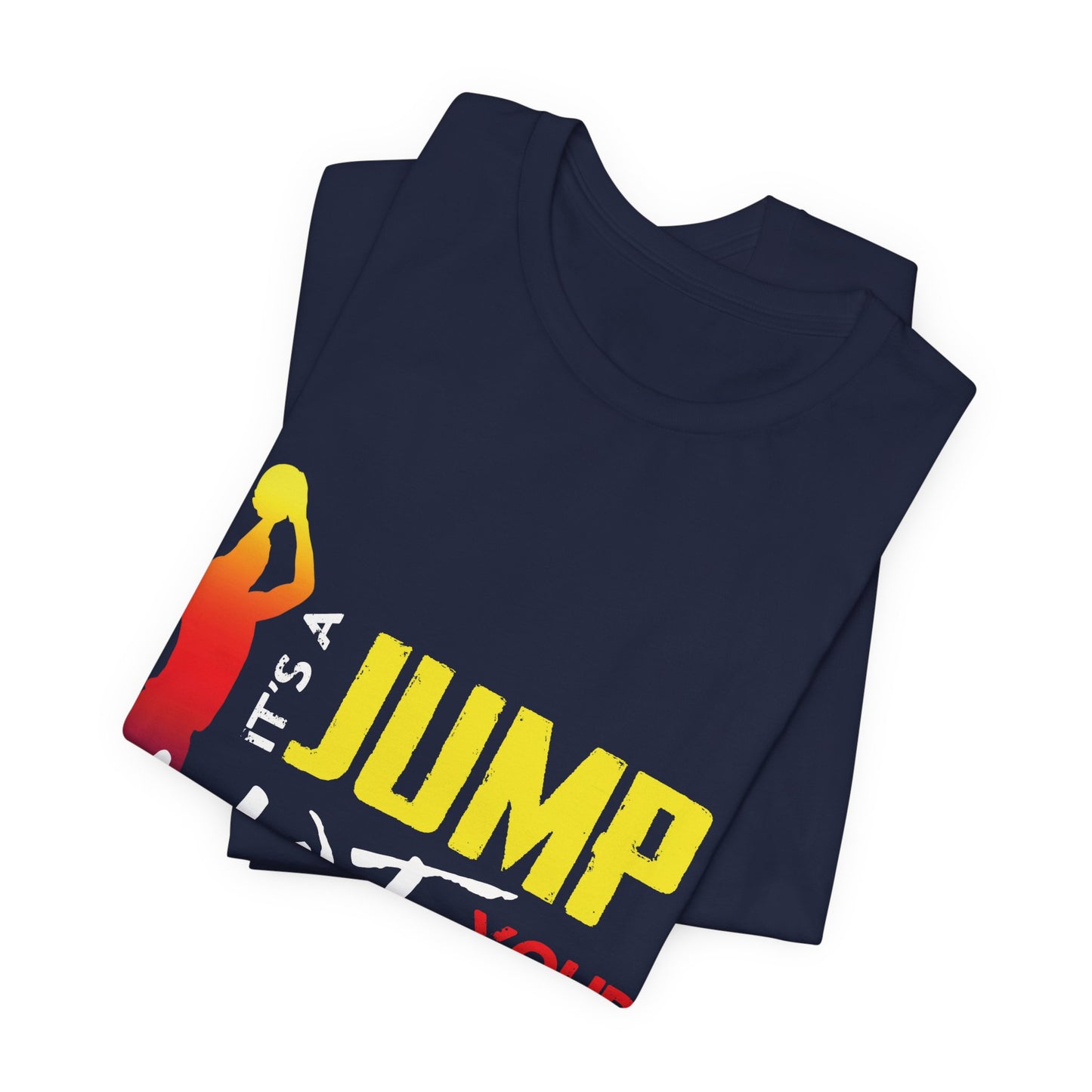 It's A Jump Shot In Your Face Kind Of Day Unisex Jersey Short Sleeve Tee