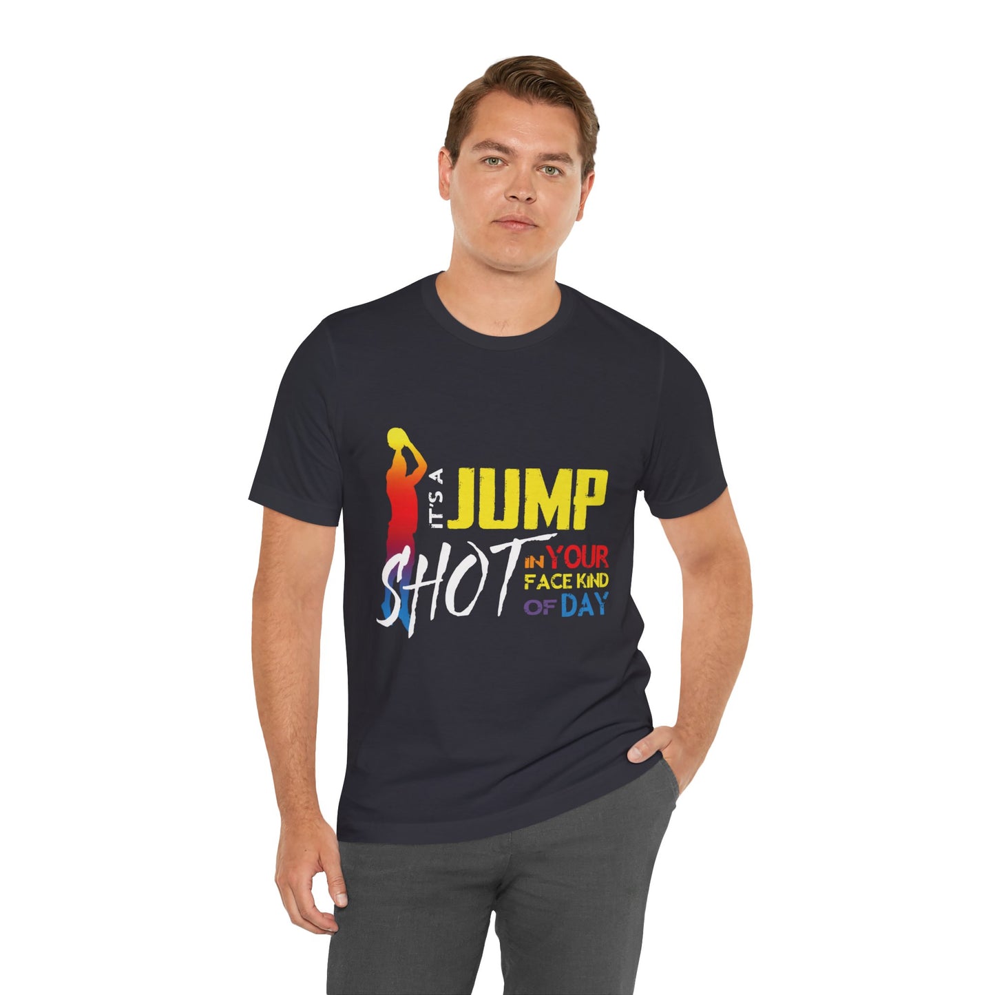 It's A Jump Shot In Your Face Kind Of Day Unisex Jersey Short Sleeve Tee