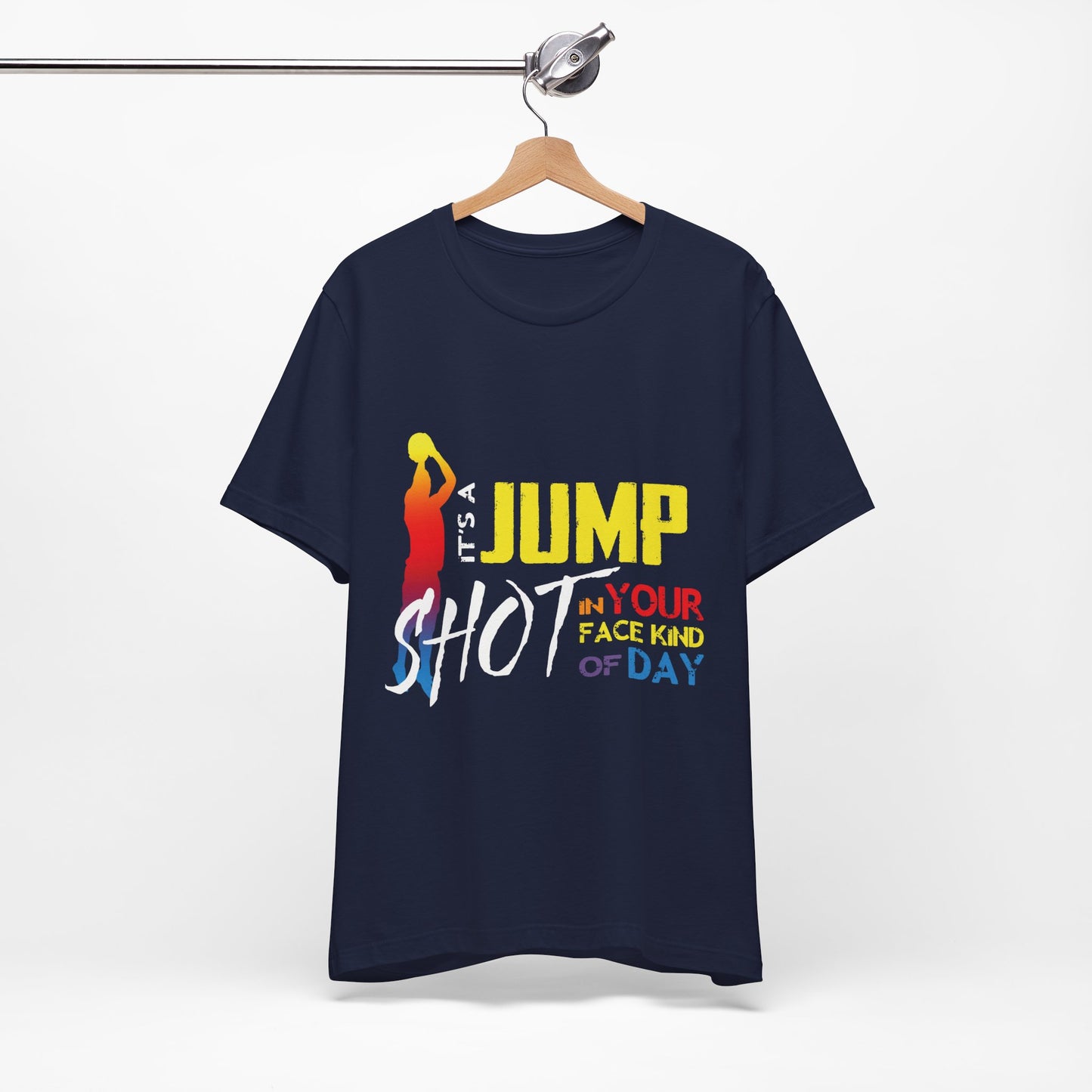 It's A Jump Shot In Your Face Kind Of Day Unisex Jersey Short Sleeve Tee