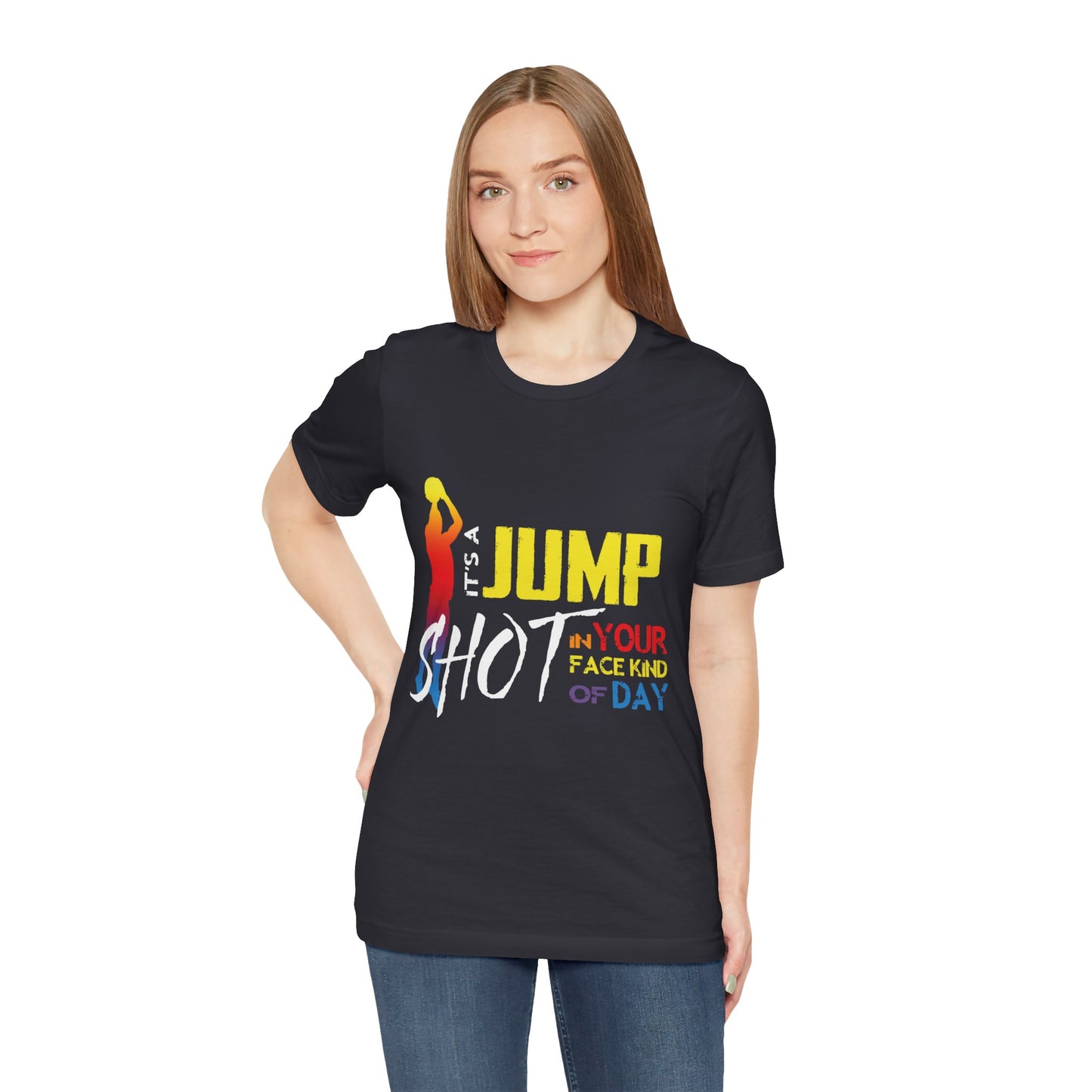 It's A Jump Shot In Your Face Kind Of Day Unisex Jersey Short Sleeve Tee