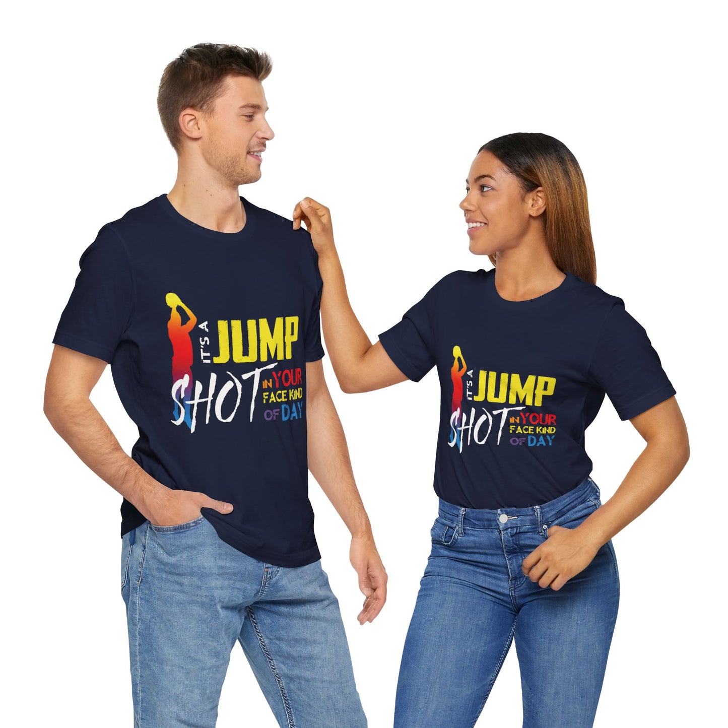 It's A Jump Shot In Your Face Kind Of Day Unisex Jersey Short Sleeve Tee