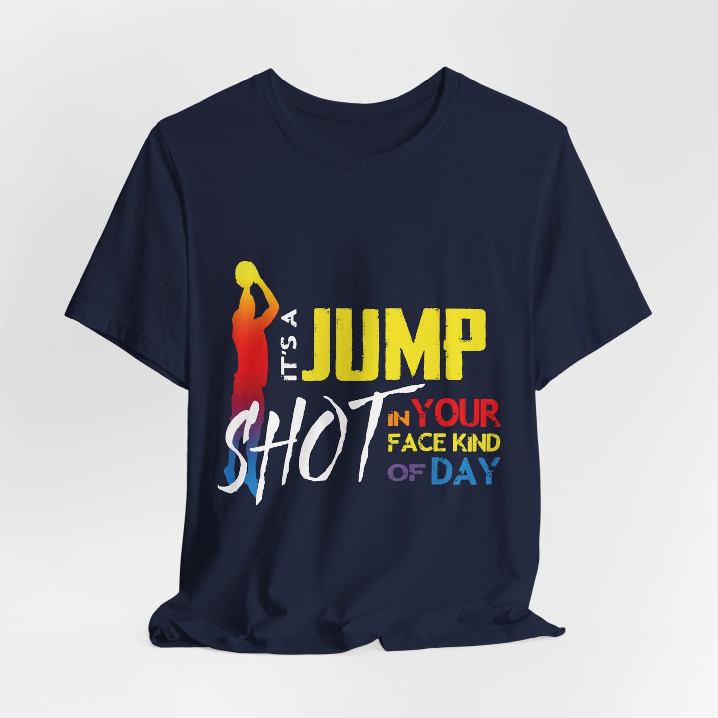 It's A Jump Shot In Your Face Kind Of Day Unisex Jersey Short Sleeve Tee