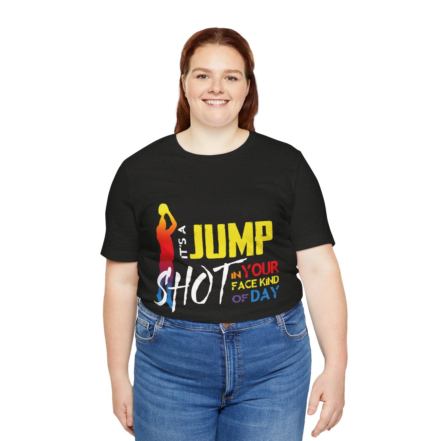 It's A Jump Shot In Your Face Kind Of Day Unisex Jersey Short Sleeve Tee