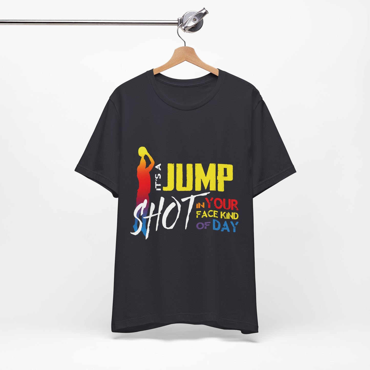 It's A Jump Shot In Your Face Kind Of Day Unisex Jersey Short Sleeve Tee