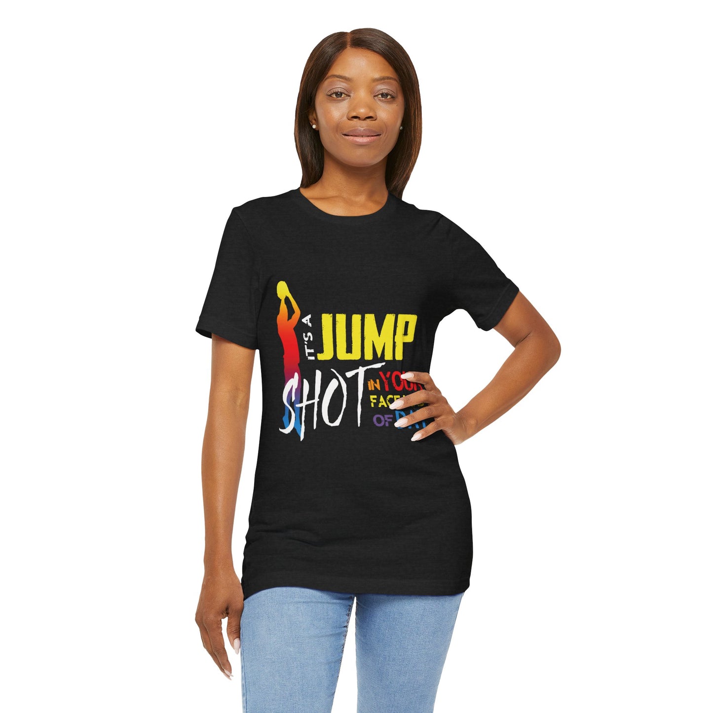 It's A Jump Shot In Your Face Kind Of Day Unisex Jersey Short Sleeve Tee