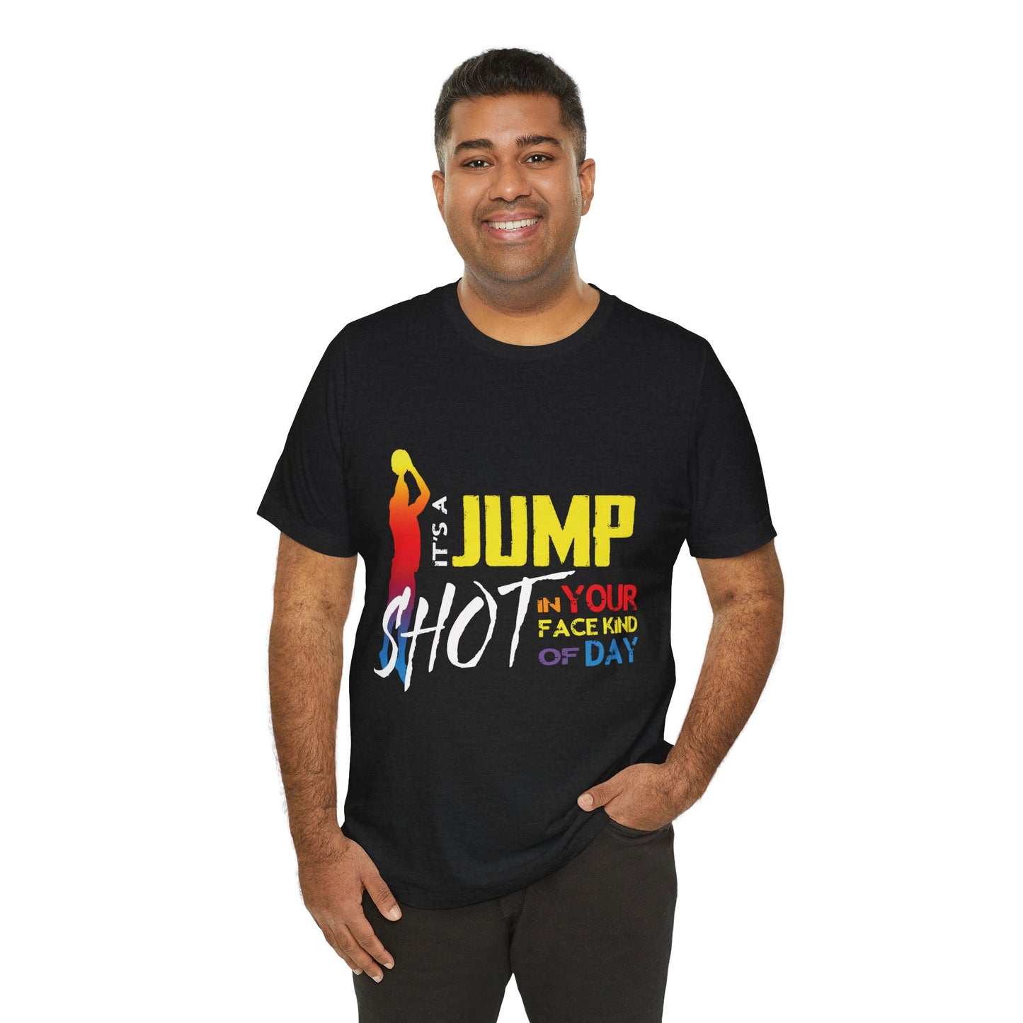 It's A Jump Shot In Your Face Kind Of Day Unisex Jersey Short Sleeve Tee