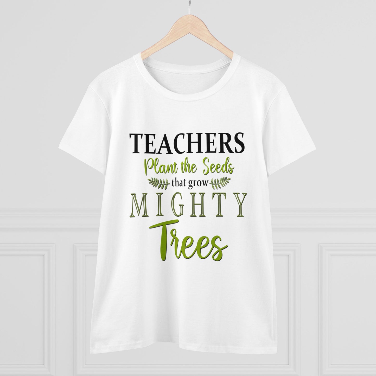 Teachers Plant the Seeds that Grow Mighty Trees Women's Midweight Cotton Tee