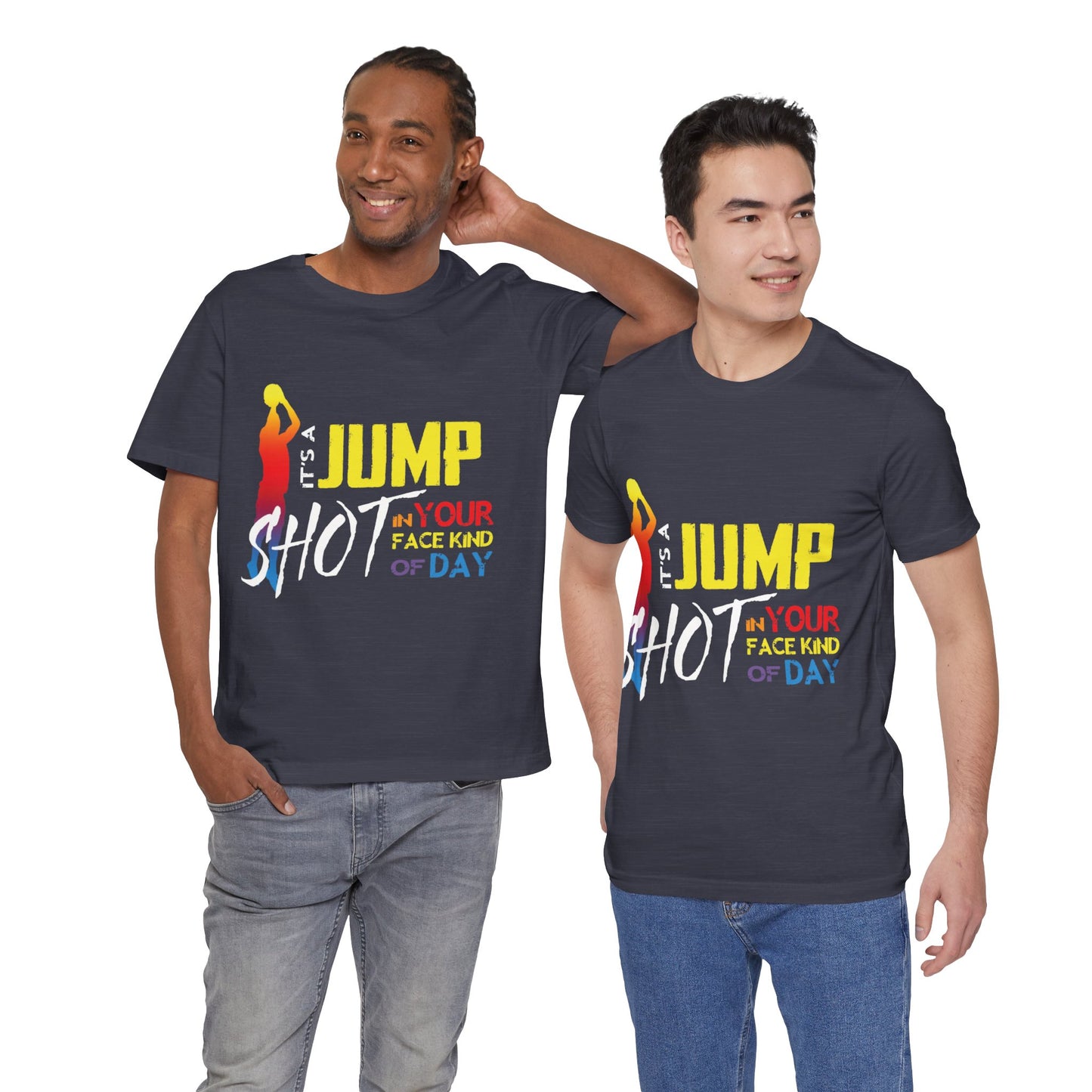 It's A Jump Shot In Your Face Kind Of Day Unisex Jersey Short Sleeve Tee